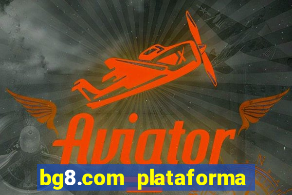 bg8.com plataforma paga mesmo